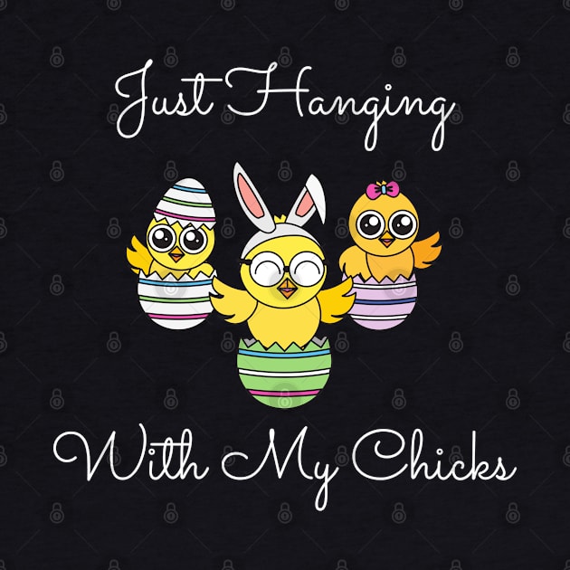 Just Hanging Out With My Chicks. Cute Little Chicks in Easter Eggs. Perfect for an Easter Basket Stuffer. Happy Easter Gift by That Cheeky Tee